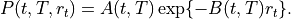 P(t, T, r_t) = A(t, T)\exp\{-B(t, T) r_t\}.