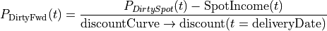 P_{\text{DirtyFwd}}(t) = \frac{P_{DirtySpot}(t) - \text{SpotIncome}(t)}{\text{discountCurve}\rightarrow \text{discount}(t=\text{deliveryDate})}