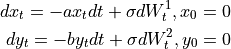 dx_t = -a x_t dt + \sigma dW^1_t, x_0 = 0\\
dy_t = -b y_t dt + \sigma dW^2_t, y_0 = 0