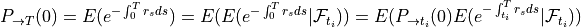 P_{\rightarrow T}(0)= E( e^{-\int_0^Tr_sds})=E( E(e^{-\int_0^Tr_sds}|\mathcal{F}_{t_i}))=E(P_{\rightarrow t_i}(0)E(e^{-\int_{t_i}^Tr_sds}|\mathcal{F}_{t_i}))